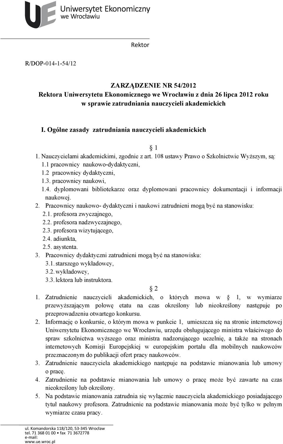 2 pracownicy dydaktyczni, 1.3. pracownicy naukowi, 1.4. dyplomowani bibliotekarze oraz dyplomowani pracownicy dokumentacji i informacji naukowej. 2.