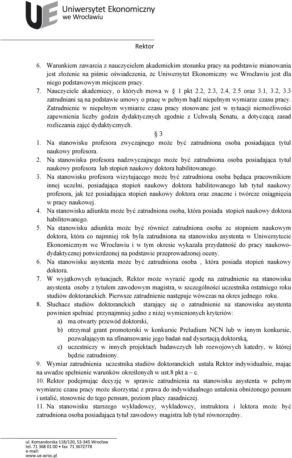 Zatrudnienie w niepełnym wymiarze czasu pracy stosowane jest w sytuacji niemożliwości zapewnienia liczby godzin dydaktycznych zgodnie z Uchwałą Senatu, a dotyczącą zasad rozliczania zajęć
