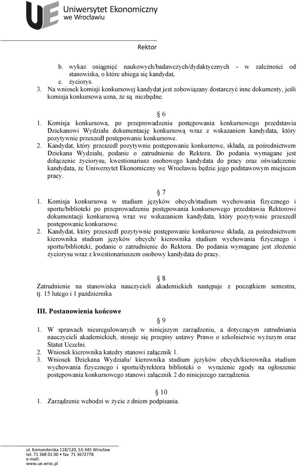 Komisja konkursowa, po przeprowadzeniu postępowania konkursowego przedstawia Dziekanowi Wydziału dokumentację konkursową wraz z wskazaniem kandydata, który pozytywnie przeszedł postępowanie