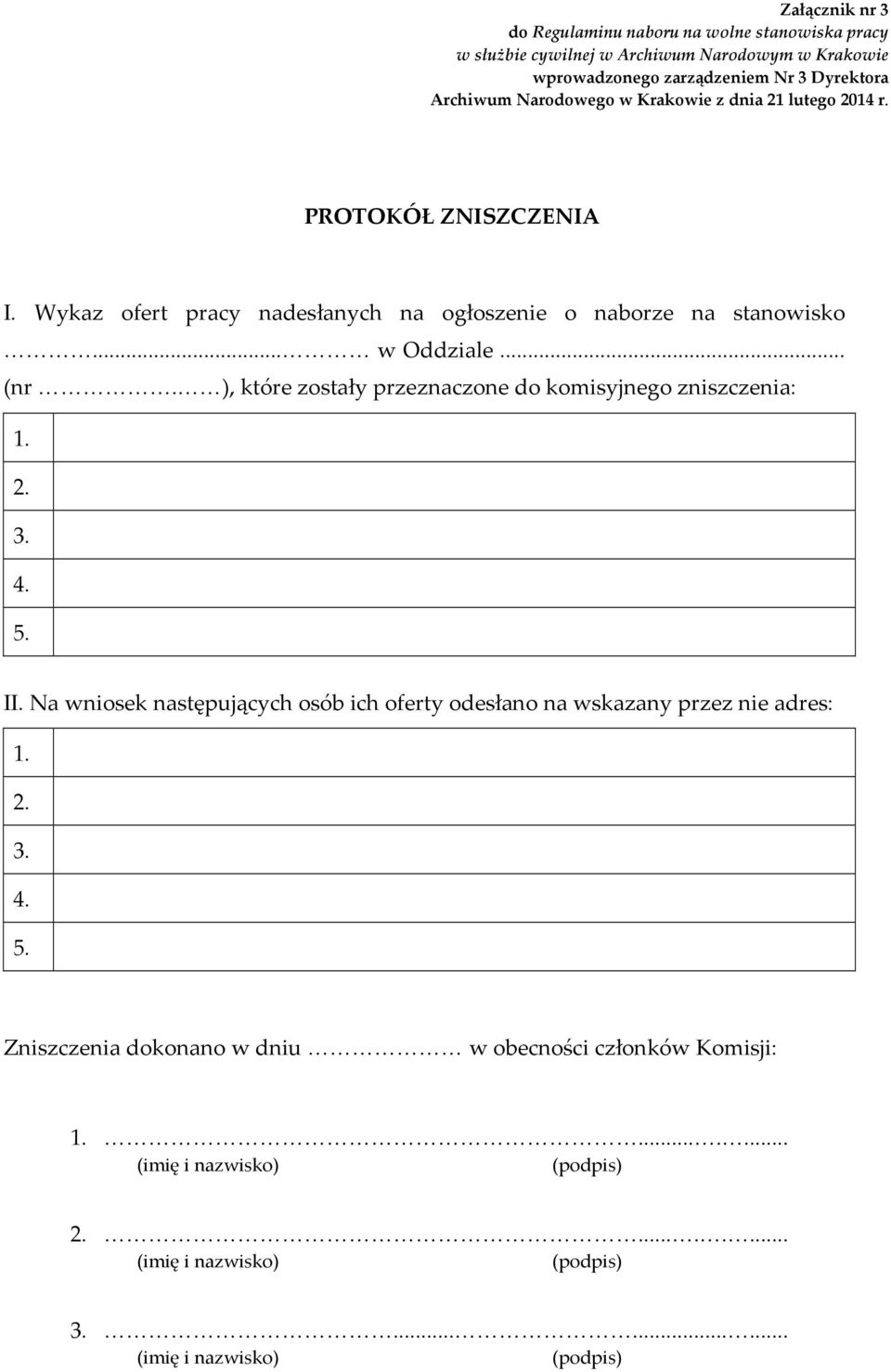 Na wniosek następujących osób ich oferty odesłano na wskazany przez nie adres: 1. 2. 3. 4. 5.