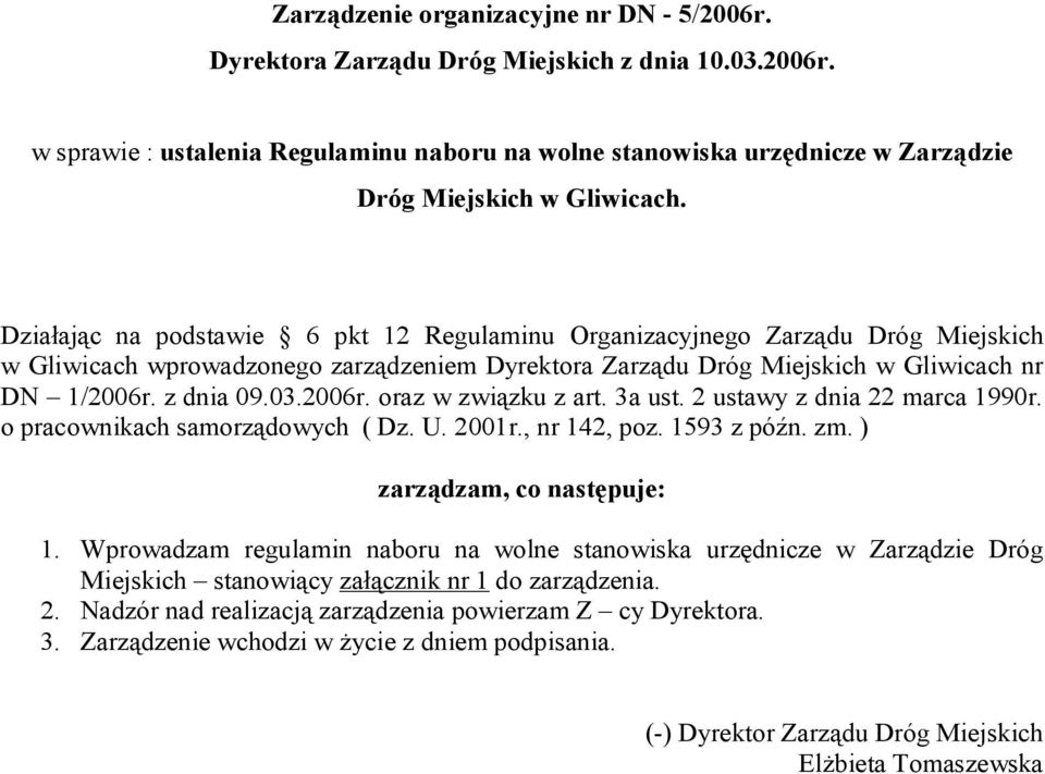 z dnia 09.03.2006r. oraz w związku z art. 3a ust. 2 ustawy z dnia 22 marca 1990r. o pracownikach samorządowych ( Dz. U. 2001r., nr 142, poz. 1593 z późn. zm. ) zarządzam, co następuje: 1.