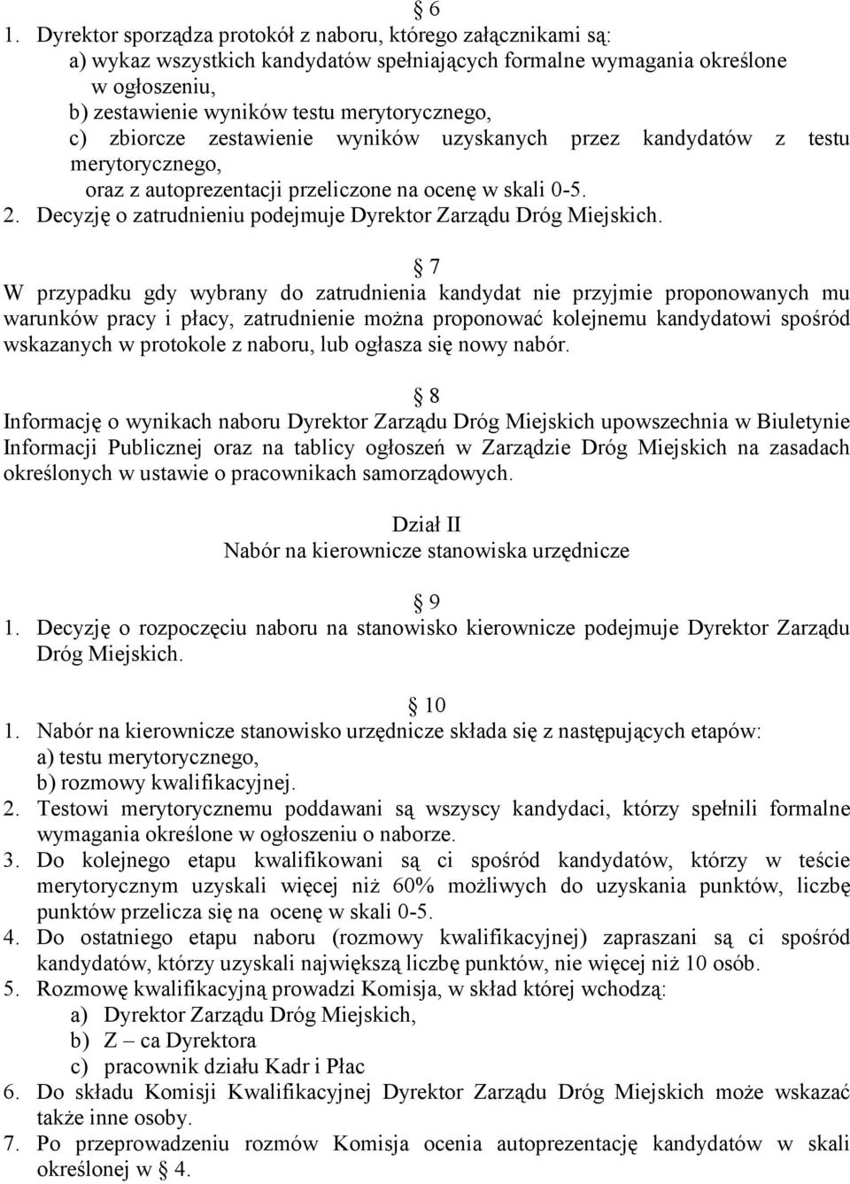 Decyzję o zatrudnieniu podejmuje Dyrektor Zarządu Dróg Miejskich.