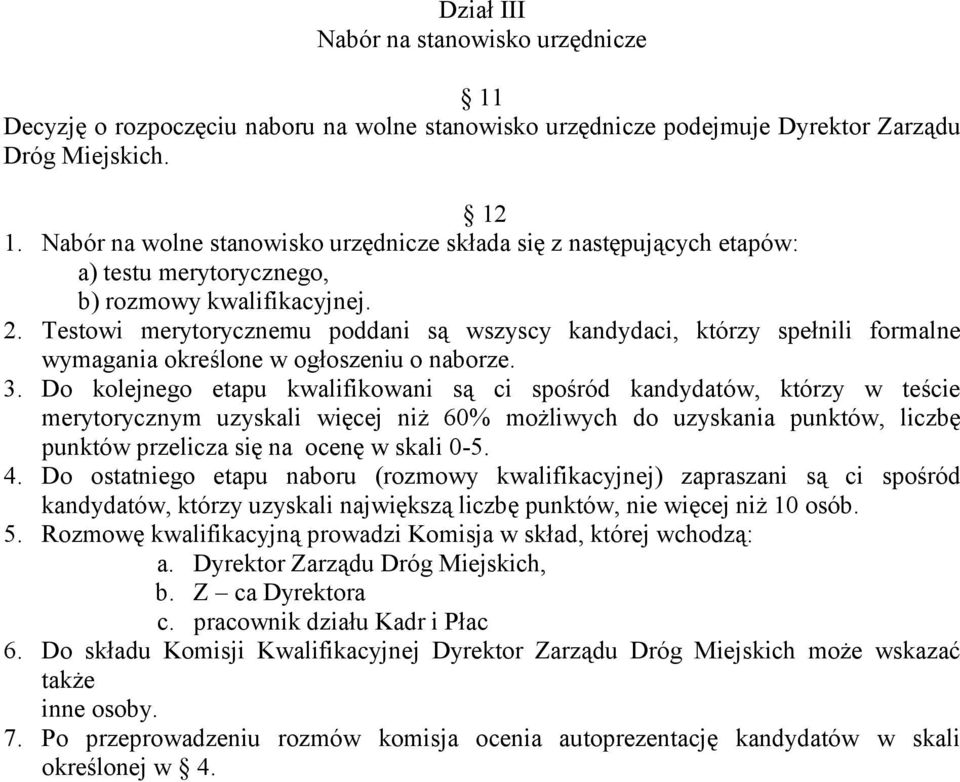 Testowi merytorycznemu poddani są wszyscy kandydaci, którzy spełnili formalne wymagania określone w ogłoszeniu o naborze. 3.