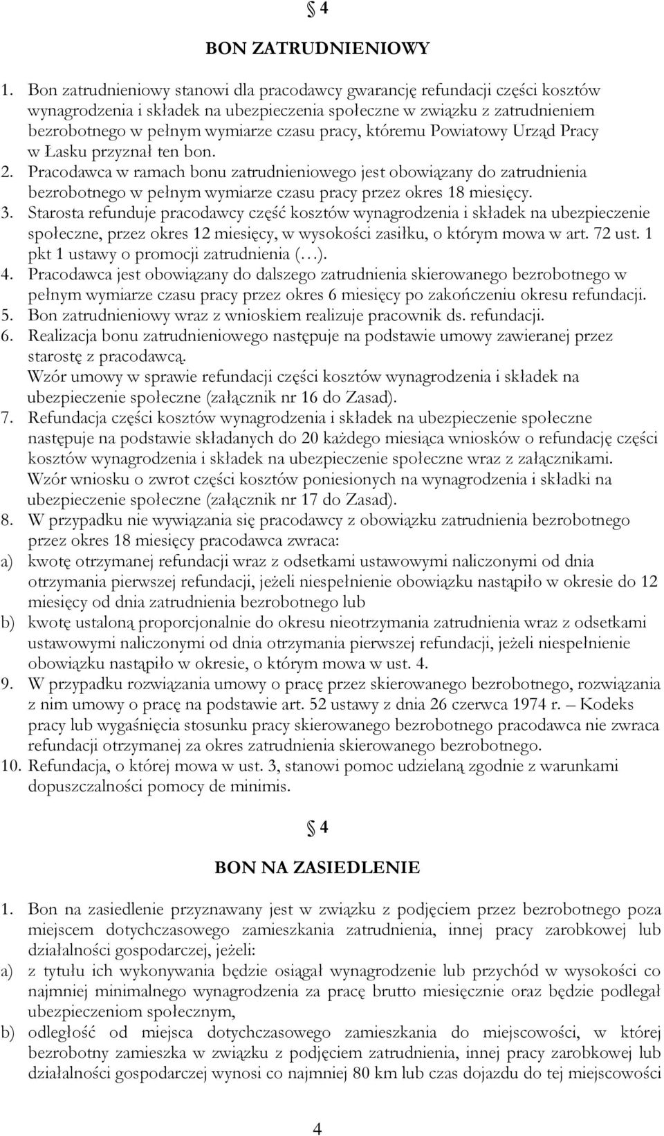 któremu Powiatowy Urząd Pracy w Łasku przyznał ten bon. 2. Pracodawca w ramach bonu zatrudnieniowego jest obowiązany do zatrudnienia bezrobotnego w pełnym wymiarze czasu pracy przez okres 18 miesięcy.