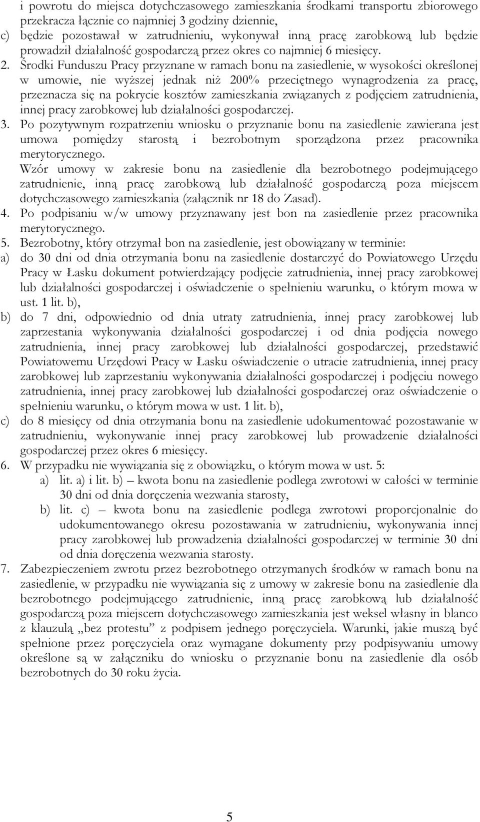 Środki Funduszu Pracy przyznane w ramach bonu na zasiedlenie, w wysokości określonej w umowie, nie wyższej jednak niż 200% przeciętnego wynagrodzenia za pracę, przeznacza się na pokrycie kosztów