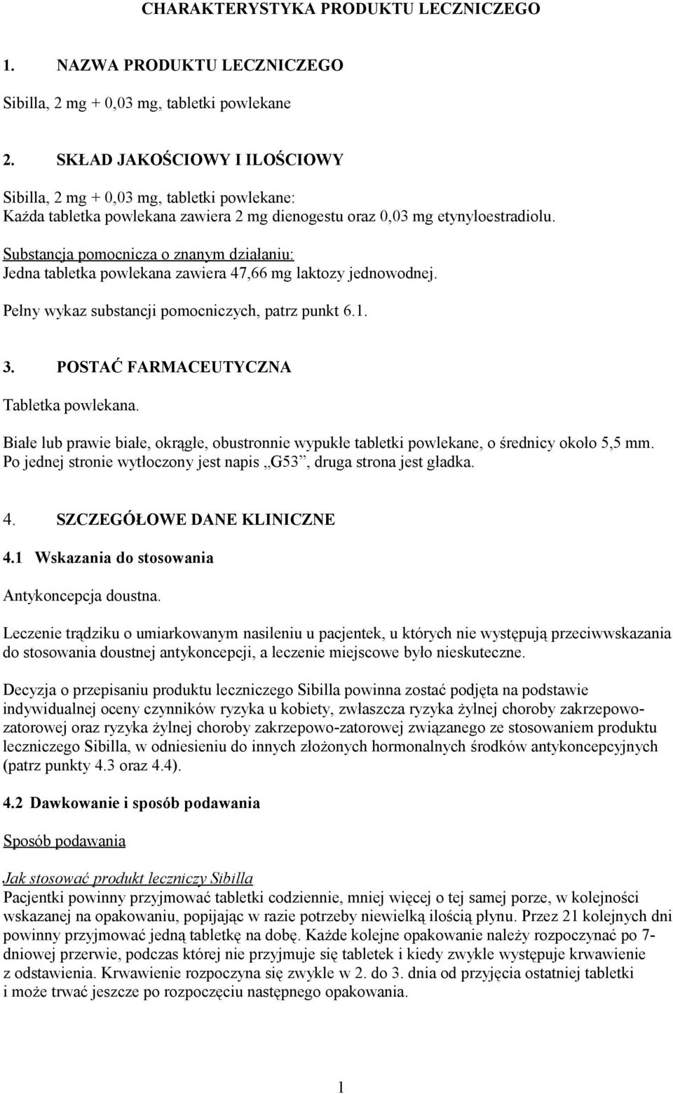 Substancja pomocnicza o znanym działaniu: Jedna tabletka powlekana zawiera 47,66 mg laktozy jednowodnej. Pełny wykaz substancji pomocniczych, patrz punkt 6.1. 3.