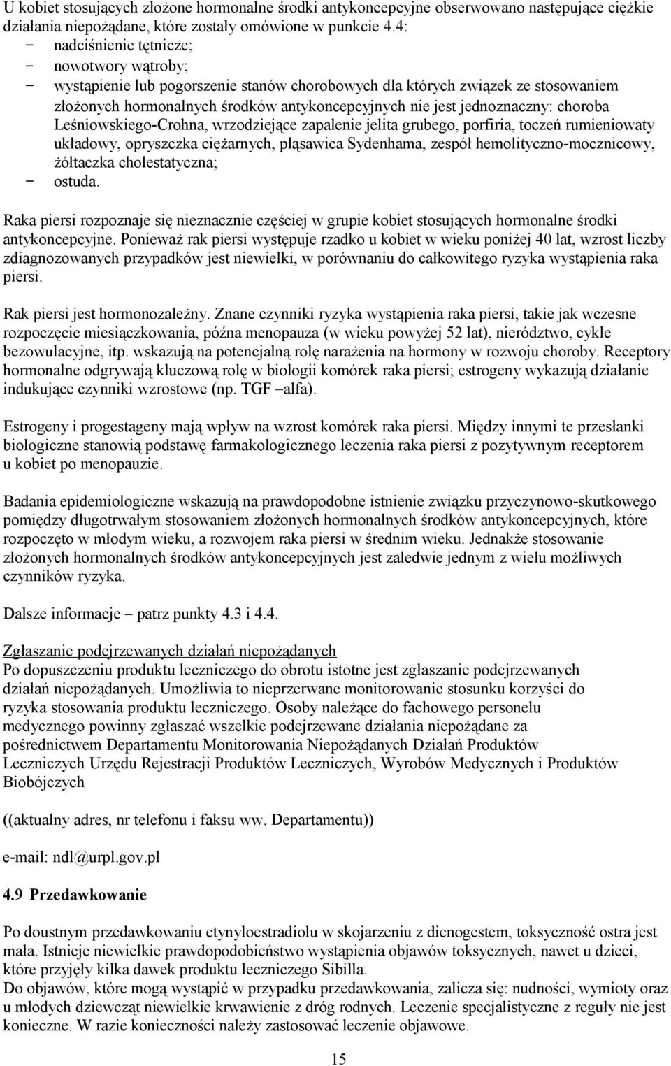 jednoznaczny: choroba Leśniowskiego-Crohna, wrzodziejące zapalenie jelita grubego, porfiria, toczeń rumieniowaty układowy, opryszczka ciężarnych, pląsawica Sydenhama, zespół hemolityczno-mocznicowy,