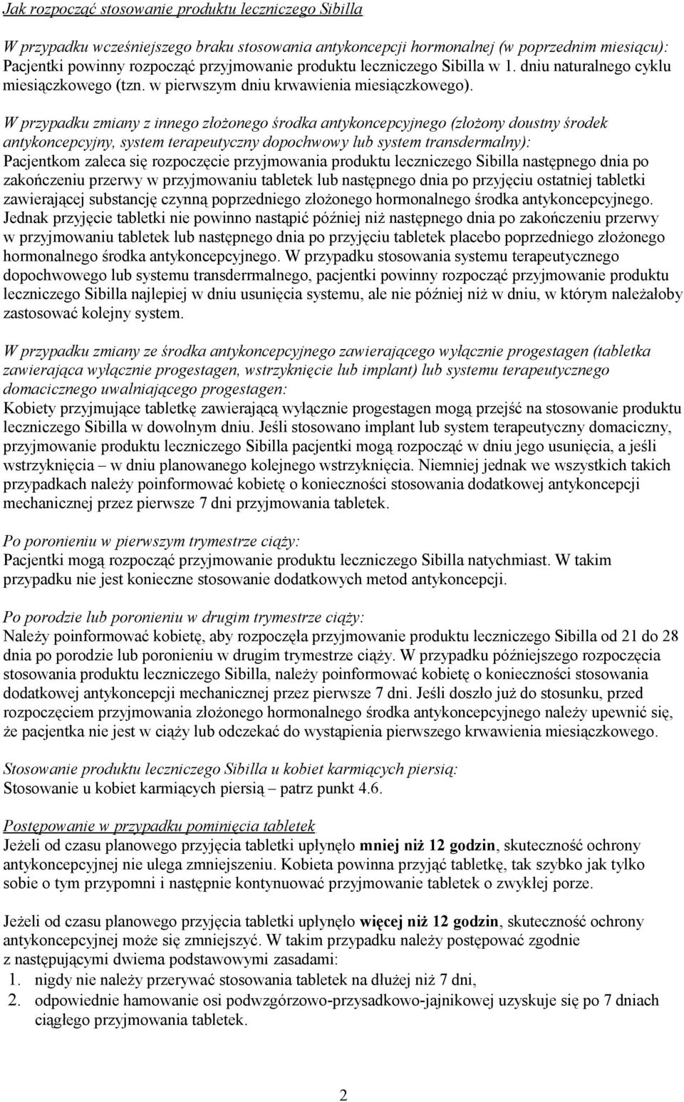 W przypadku zmiany z innego złożonego środka antykoncepcyjnego (złożony doustny środek antykoncepcyjny, system terapeutyczny dopochwowy lub system transdermalny): Pacjentkom zaleca się rozpoczęcie