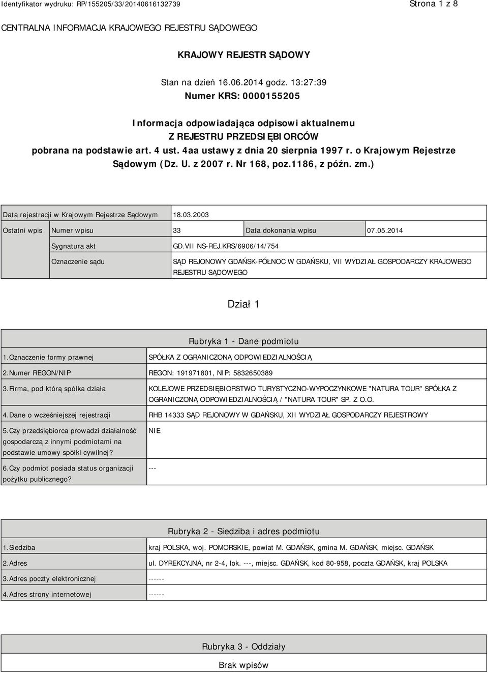 o Krajowym Rejestrze Sądowym (Dz. U. z 2007 r. Nr 168, poz.1186, z późn. zm.) Data rejestracji w Krajowym Rejestrze Sądowym 18.03.2003 Ostatni wpis Numer wpisu 33 Data dokonania wpisu 07.05.