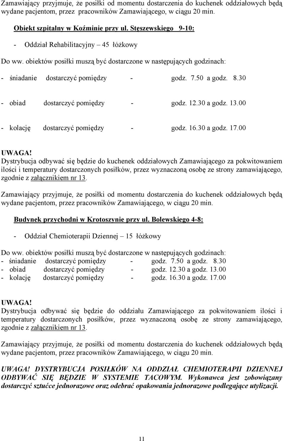 30 - obiad dostarczyć pomiędzy - godz. 12.30 a godz. 13.00 - kolację dostarczyć pomiędzy - godz. 16.30 a godz. 17.00 UWAGA!