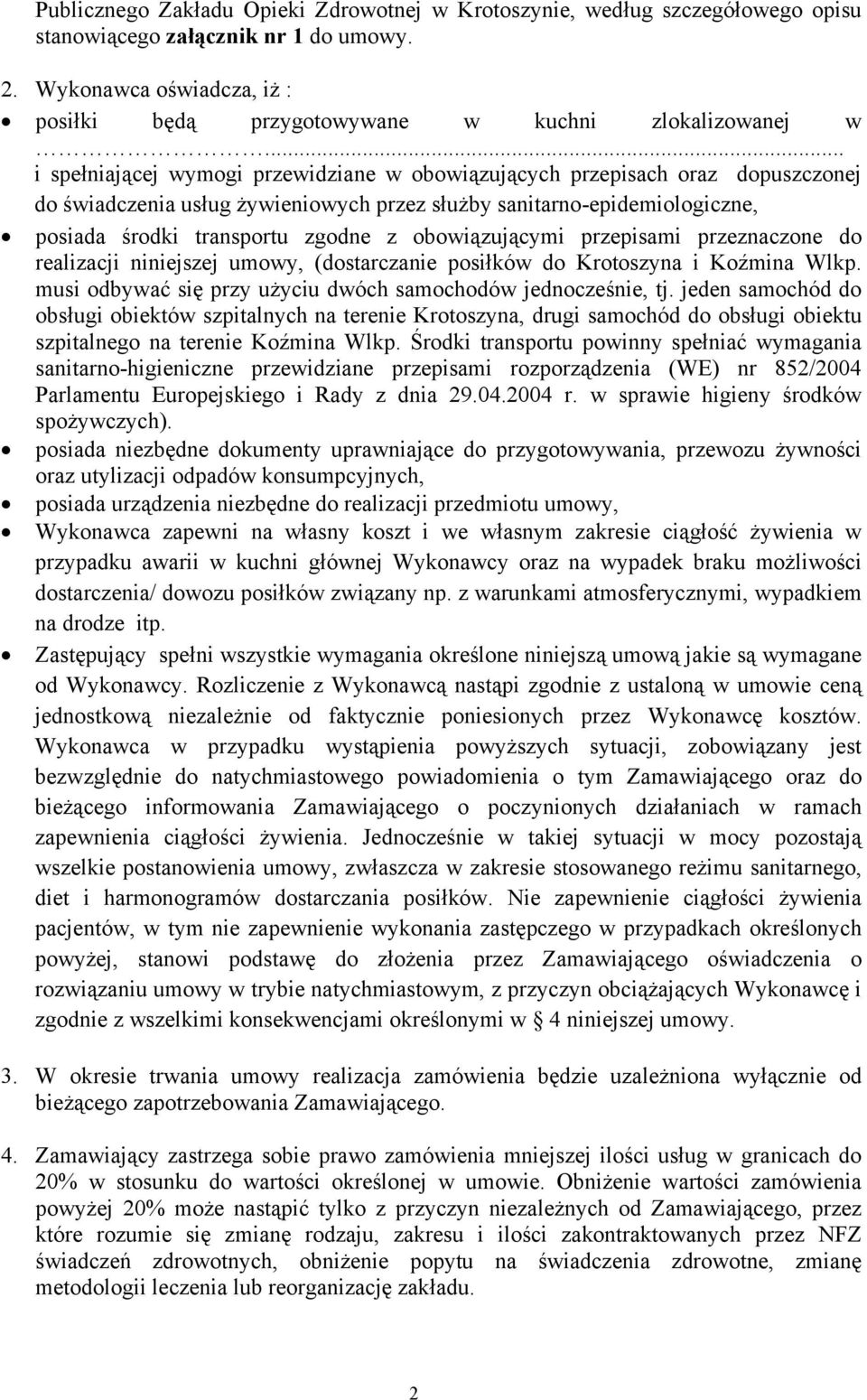 .. i spełniającej wymogi przewidziane w obowiązujących przepisach oraz dopuszczonej do świadczenia usług żywieniowych przez służby sanitarno-epidemiologiczne, posiada środki transportu zgodne z