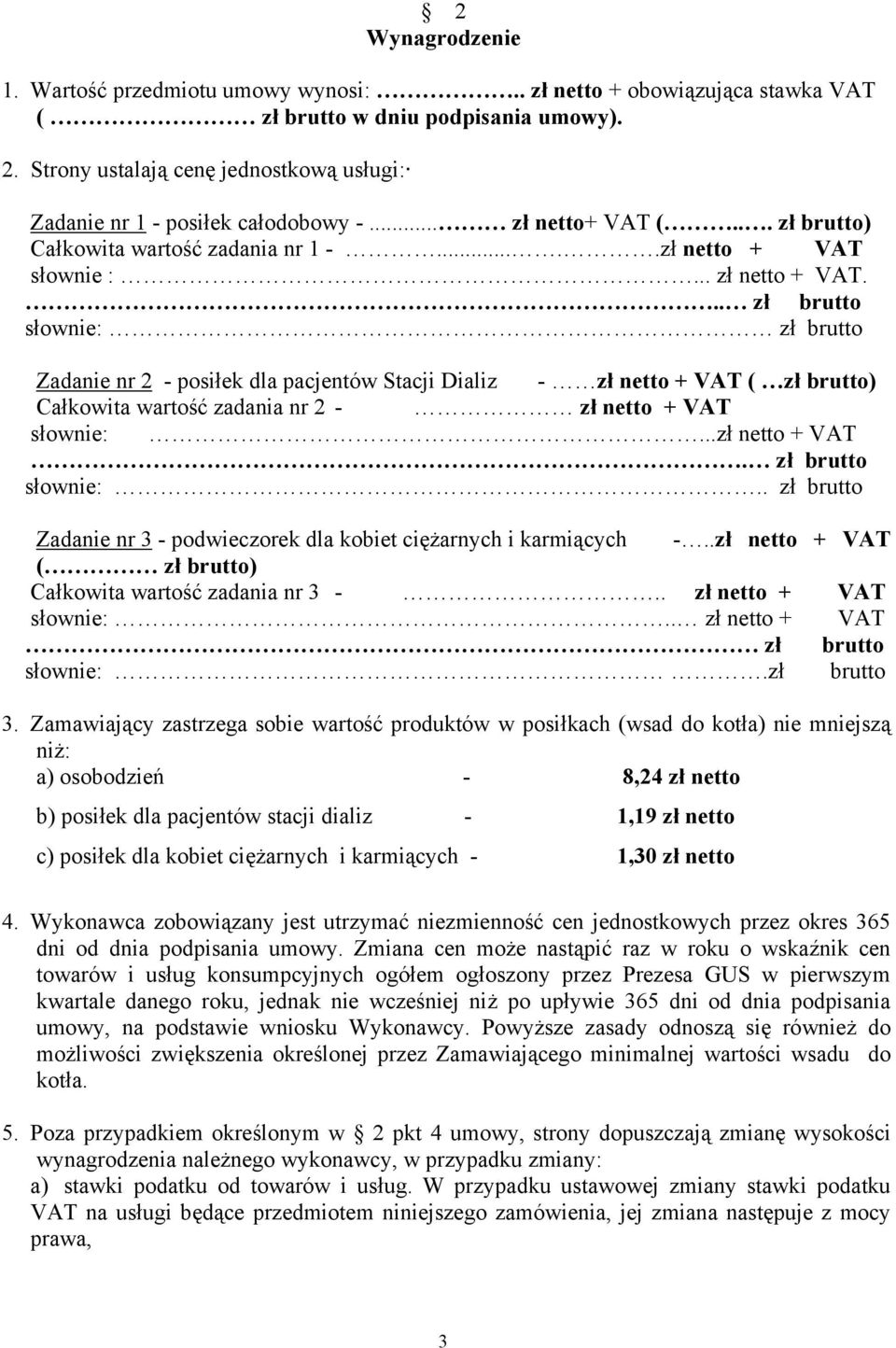 .. zł brutto słownie: zł brutto Zadanie nr 2 - posiłek dla pacjentów Stacji Dializ - zł netto + VAT ( zł brutto) Całkowita wartość zadania nr 2 - zł netto + VAT słownie:...zł netto + VAT. zł brutto słownie:.. zł brutto Zadanie nr 3 - podwieczorek dla kobiet ciężarnych i karmiących -.