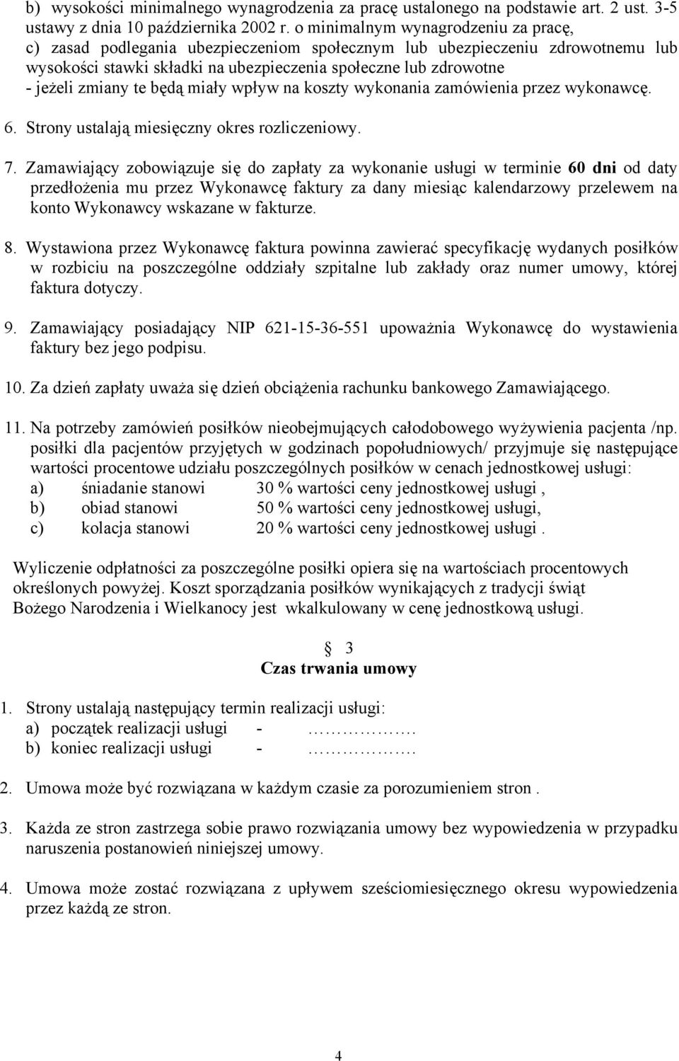 te będą miały wpływ na koszty wykonania zamówienia przez wykonawcę. 6. Strony ustalają miesięczny okres rozliczeniowy. 7.