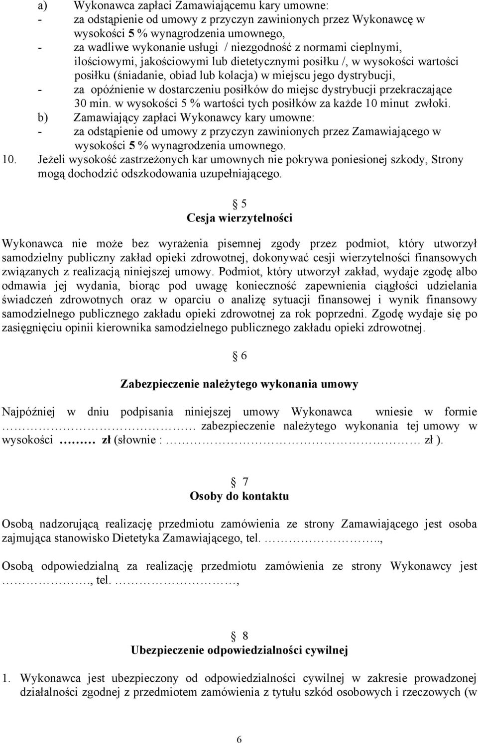 posiłków do miejsc dystrybucji przekraczające 30 min. w wysokości 5 % wartości tych posiłków za każde 10 minut zwłoki.