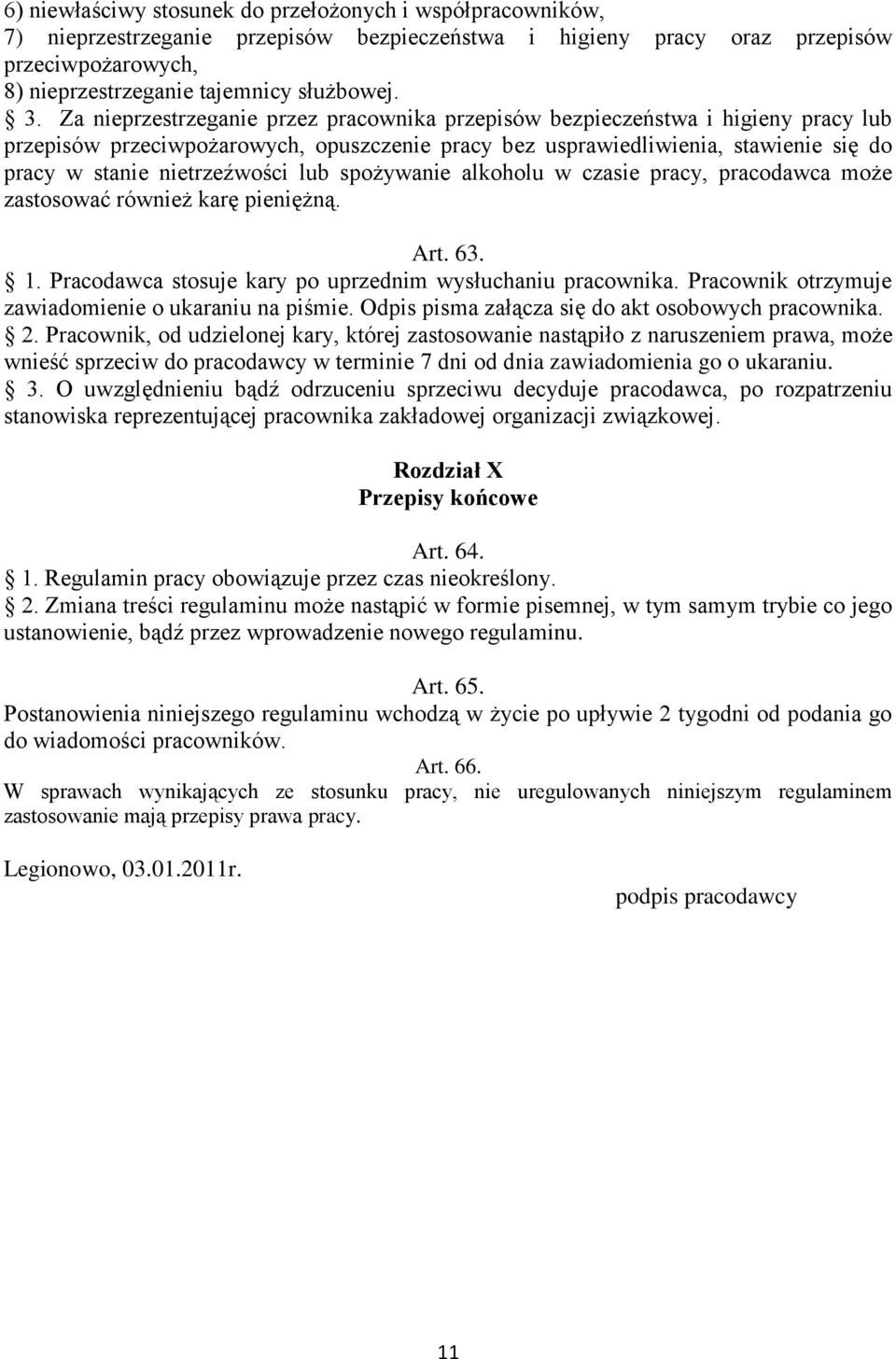 lub spożywanie alkoholu w czasie pracy, pracodawca może zastosować również karę pieniężną. Art. 63. 1. Pracodawca stosuje kary po uprzednim wysłuchaniu pracownika.