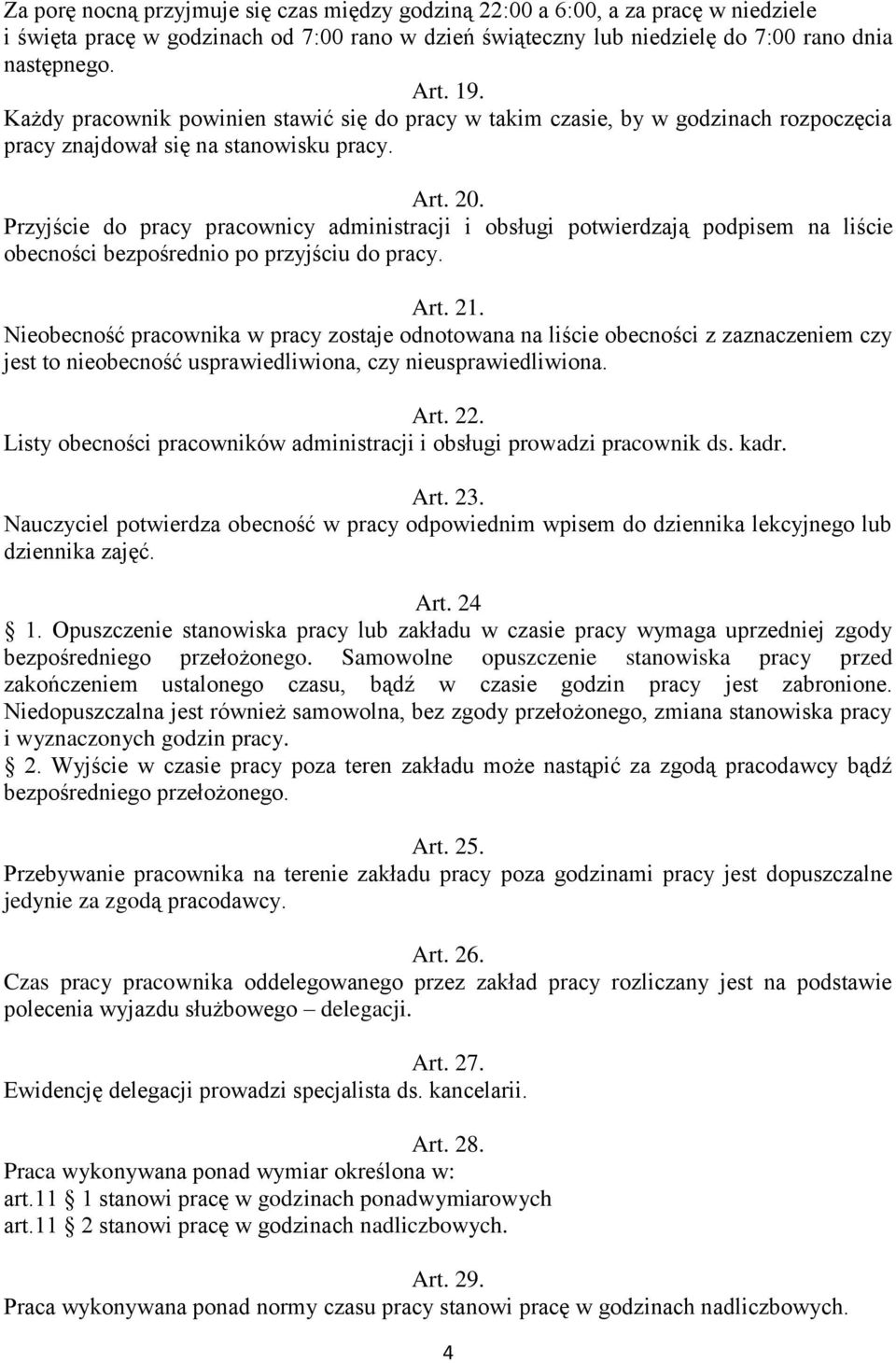 Przyjście do pracy pracownicy administracji i obsługi potwierdzają podpisem na liście obecności bezpośrednio po przyjściu do pracy. Art. 21.