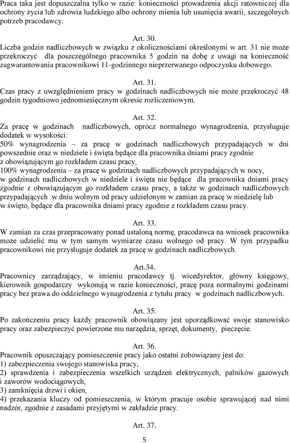 31 nie może przekroczyć dla poszczególnego pracownika 5 godzin na dobę z uwagi na konieczność zagwarantowania pracownikowi 11-godzinnego nieprzerwanego odpoczynku dobowego. Art. 31.