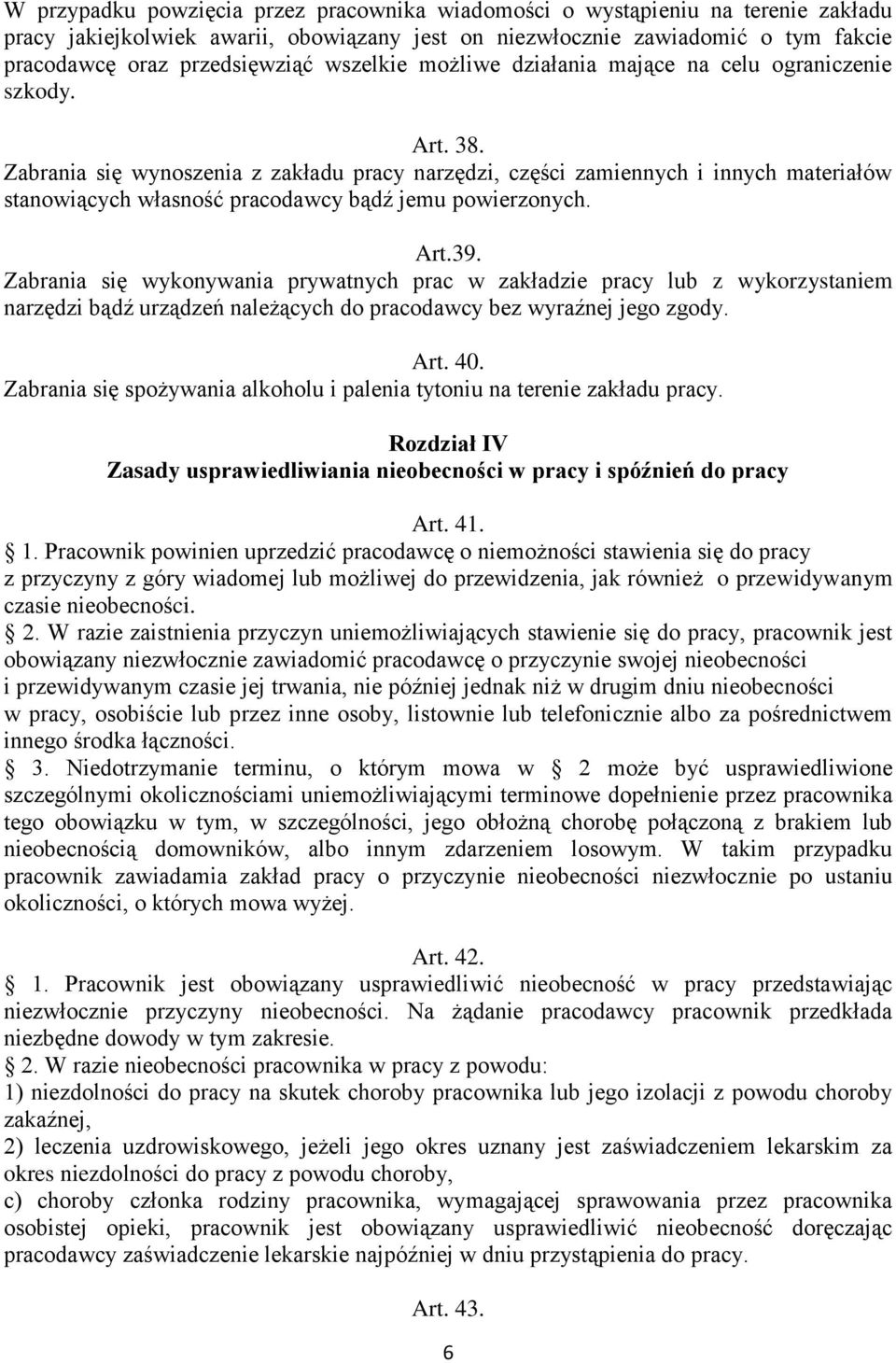 Zabrania się wynoszenia z zakładu pracy narzędzi, części zamiennych i innych materiałów stanowiących własność pracodawcy bądź jemu powierzonych. Art.39.