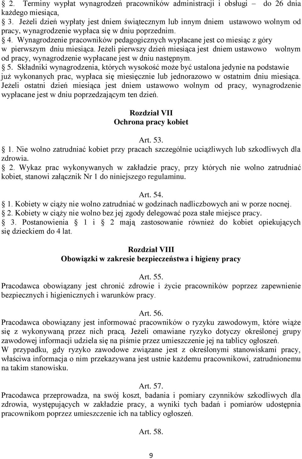 Wynagrodzenie pracowników pedagogicznych wypłacane jest co miesiąc z góry w pierwszym dniu miesiąca.