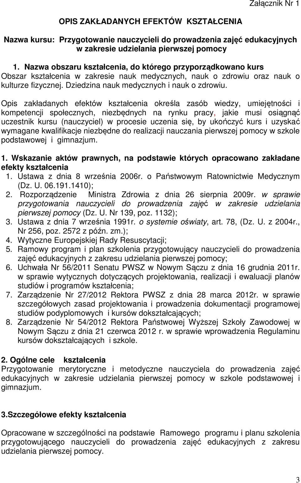 Opis zakładanych efektów kształcenia określa zasób wiedzy, umiejętności i kompetencji społecznych, niezbędnych na rynku pracy, jakie musi osiągnąć uczestnik kursu (nauczyciel) w procesie uczenia się,