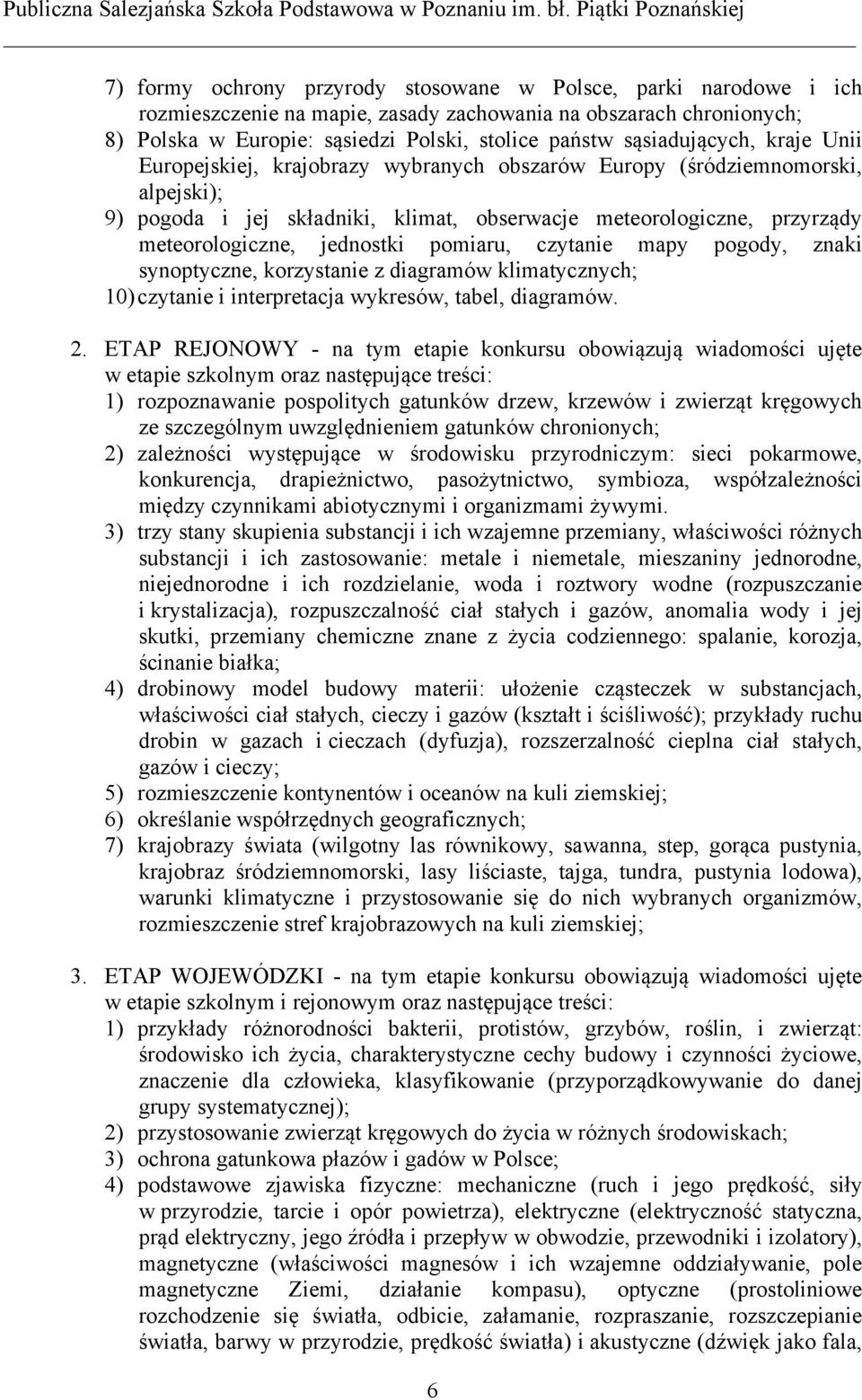 jednostki pomiaru, czytanie mapy pogody, znaki synoptyczne, korzystanie z diagramów klimatycznych; 10) czytanie i interpretacja wykresów, tabel, diagramów. 2.