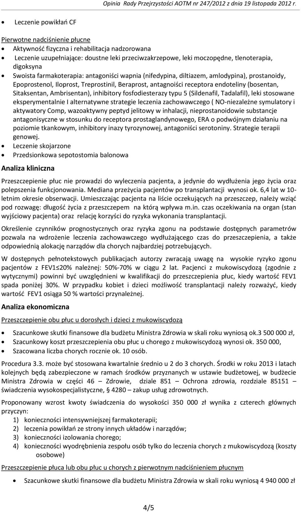 Ambrisentan), inhibitory fosfodiesterazy typu 5 (Sildenafil, Tadalafil), leki stosowane eksperymentalnie I alternatywne strategie leczenia zachowawczego ( NO-niezależne symulatory i aktywatory Comp,