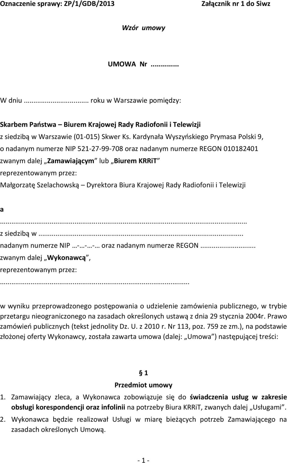 Kardynała Wyszyńskiego Prymasa Polski 9, o nadanym numerze NIP 521-27-99-708 oraz nadanym numerze REGON 010182401 zwanym dalej Zamawiającym lub Biurem KRRiT reprezentowanym przez: Małgorzatę