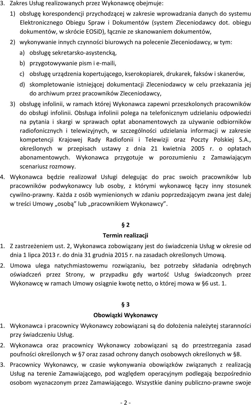 obiegu dokumentów, w skrócie EOSiD), łącznie ze skanowaniem dokumentów, 2) wykonywanie innych czynności biurowych na polecenie Zleceniodawcy, w tym: a) obsługę sekretarsko-asystencką, b)