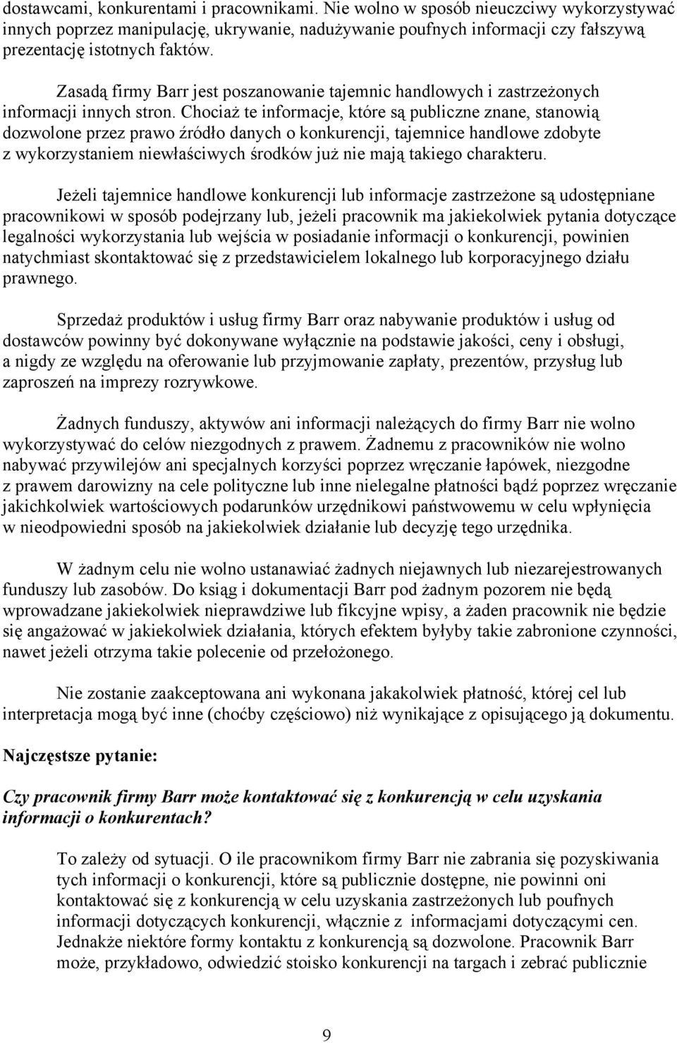 Chociaż te informacje, które są publiczne znane, stanowią dozwolone przez prawo źródło danych o konkurencji, tajemnice handlowe zdobyte z wykorzystaniem niewłaściwych środków już nie mają takiego