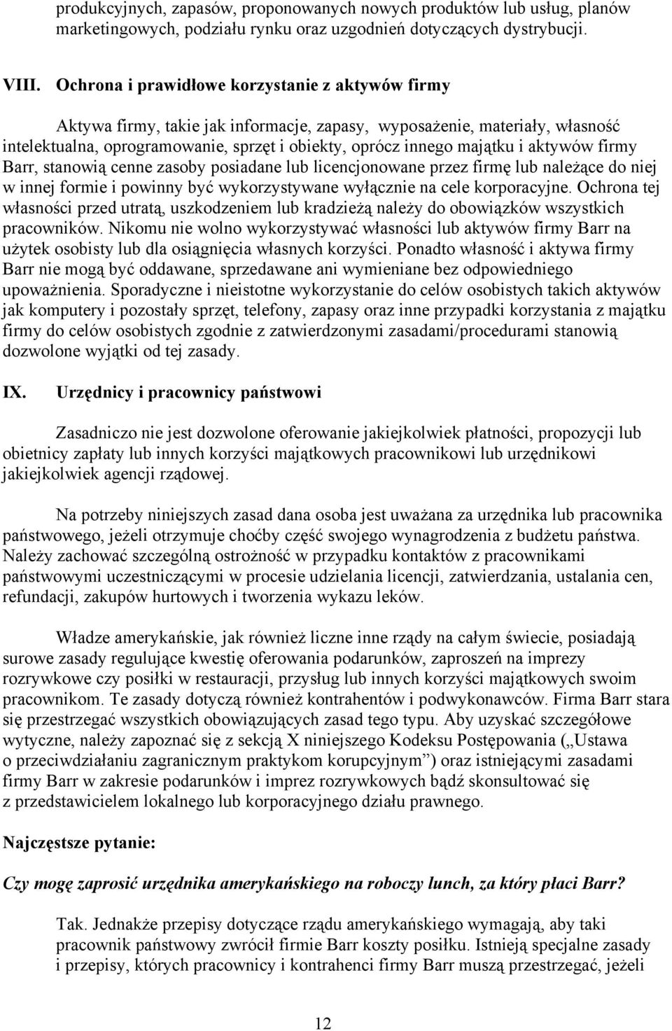 aktywów firmy Barr, stanowią cenne zasoby posiadane lub licencjonowane przez firmę lub należące do niej w innej formie i powinny być wykorzystywane wyłącznie na cele korporacyjne.