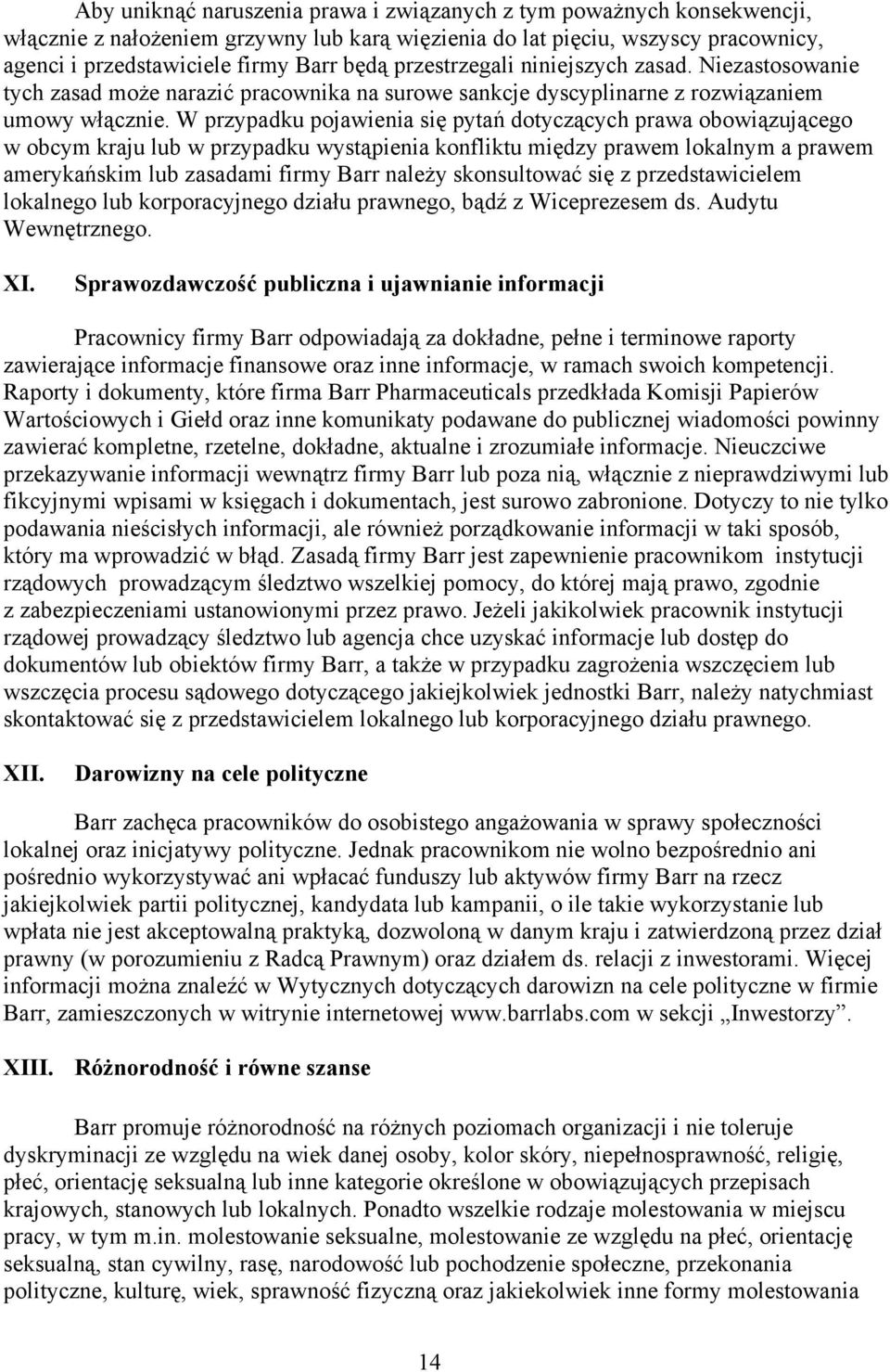 W przypadku pojawienia się pytań dotyczących prawa obowiązującego w obcym kraju lub w przypadku wystąpienia konfliktu między prawem lokalnym a prawem amerykańskim lub zasadami firmy Barr należy