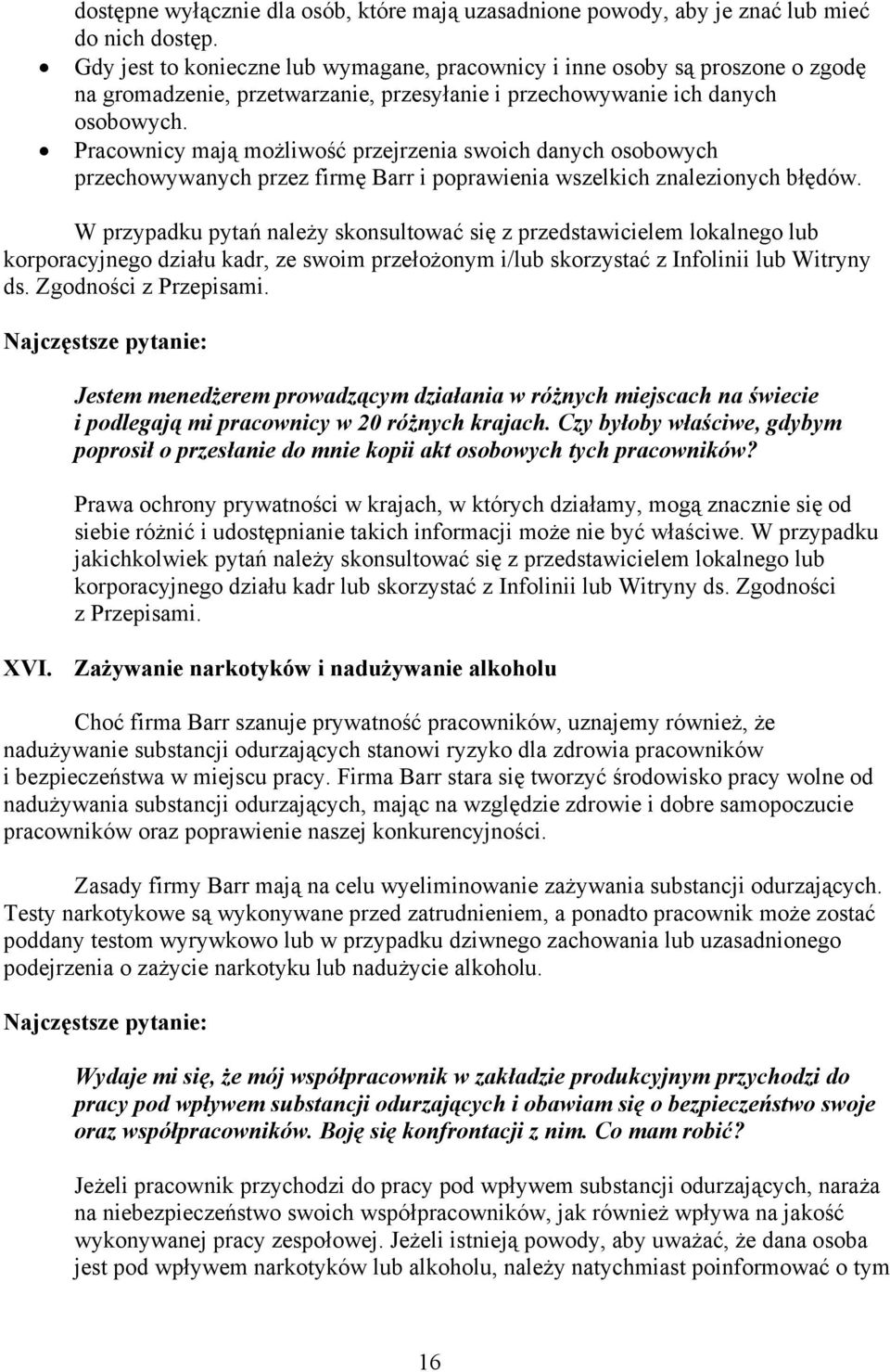 Pracownicy mają możliwość przejrzenia swoich danych osobowych przechowywanych przez firmę Barr i poprawienia wszelkich znalezionych błędów.