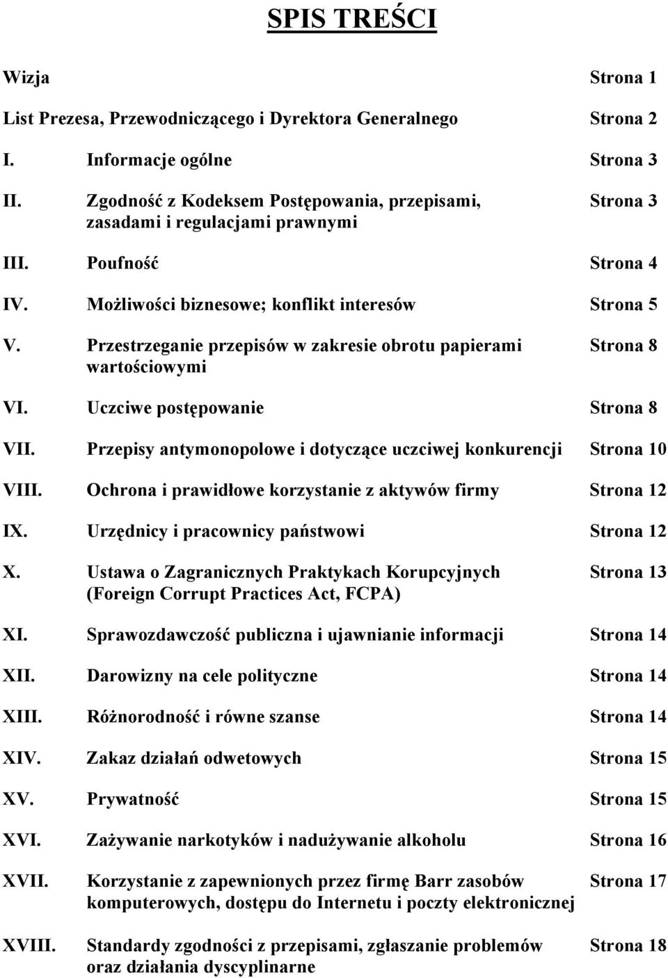 Przestrzeganie przepisów w zakresie obrotu papierami Strona 8 wartościowymi VI. Uczciwe postępowanie Strona 8 VII. Przepisy antymonopolowe i dotyczące uczciwej konkurencji Strona 10 VIII.