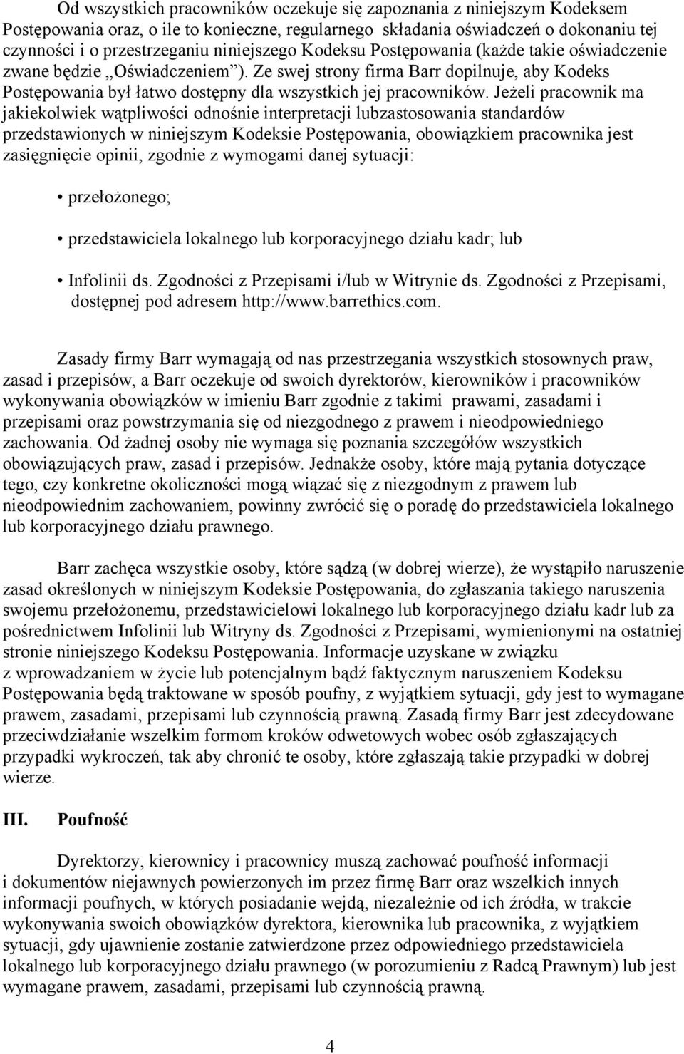 Jeżeli pracownik ma jakiekolwiek wątpliwości odnośnie interpretacji lubzastosowania standardów przedstawionych w niniejszym Kodeksie Postępowania, obowiązkiem pracownika jest zasięgnięcie opinii,