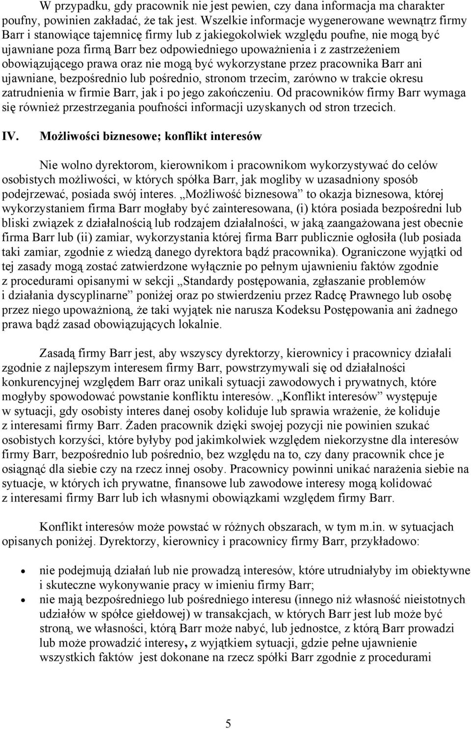 zastrzeżeniem obowiązującego prawa oraz nie mogą być wykorzystane przez pracownika Barr ani ujawniane, bezpośrednio lub pośrednio, stronom trzecim, zarówno w trakcie okresu zatrudnienia w firmie