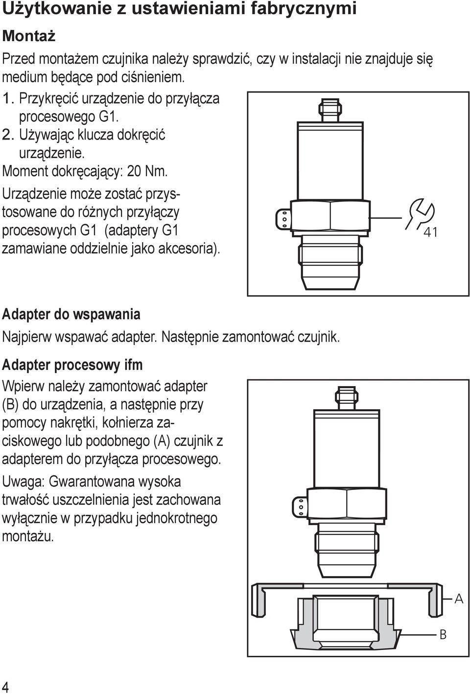 Urządzenie może zostać przystosowane do różnych przyłączy procesowych G (adaptery G zamawiane oddzielnie jako akcesoria). Adapter do wspawania Najpierw wspawać adapter.