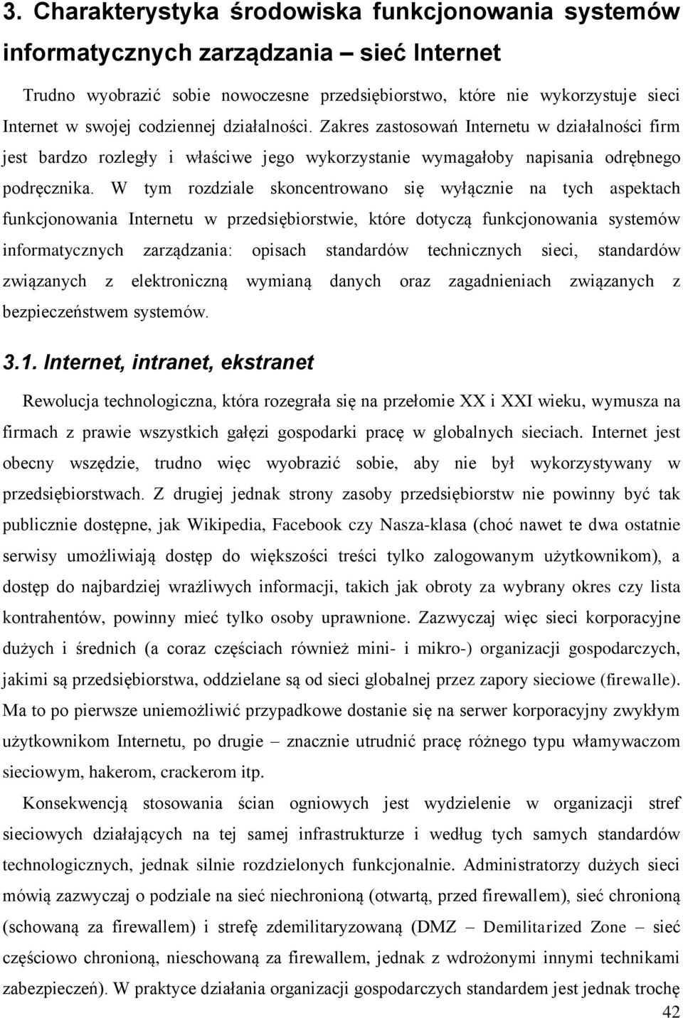 W tym rozdziale skoncentrowano się wyłącznie na tych aspektach funkcjonowania Internetu w przedsiębiorstwie, które dotyczą funkcjonowania systemów informatycznych zarządzania: opisach standardów