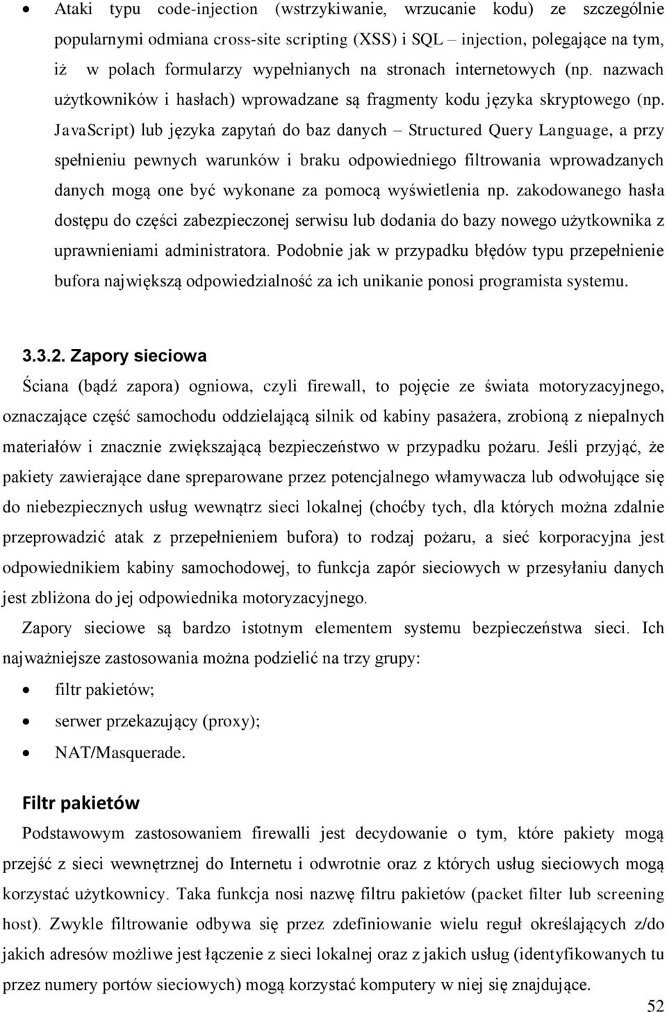 JavaScript) lub języka zapytań do baz danych Structured Query Language, a przy spełnieniu pewnych warunków i braku odpowiedniego filtrowania wprowadzanych danych mogą one być wykonane za pomocą