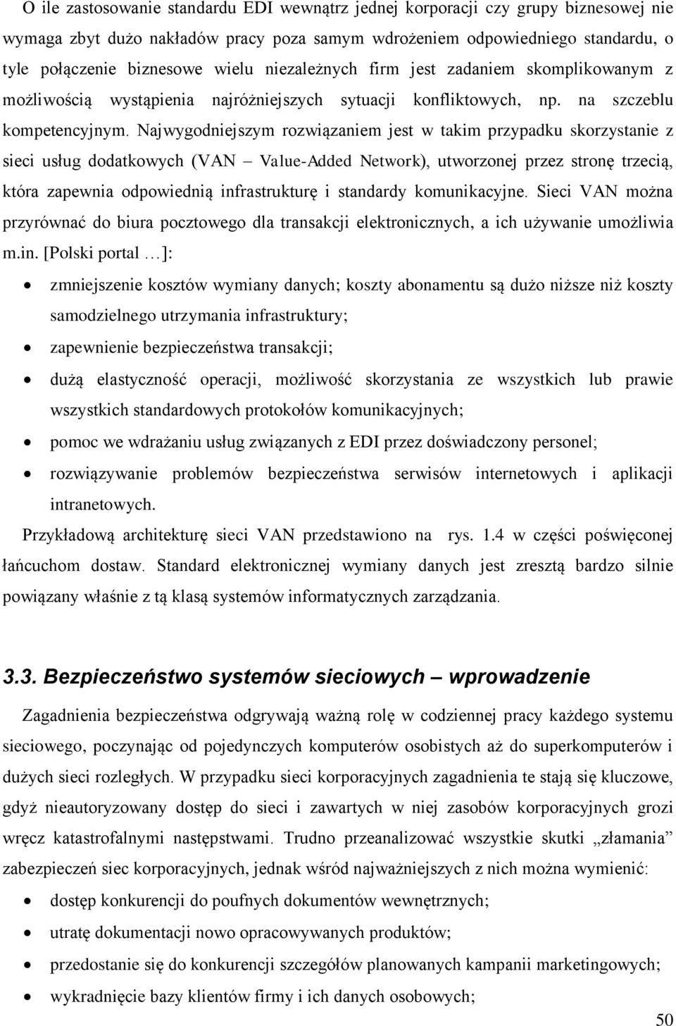 Najwygodniejszym rozwiązaniem jest w takim przypadku skorzystanie z sieci usług dodatkowych (VAN Value-Added Network), utworzonej przez stronę trzecią, która zapewnia odpowiednią infrastrukturę i