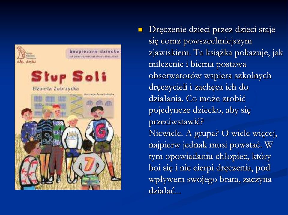 ich do działania. Co może zrobić pojedyncze dziecko, aby się przeciwstawić? Niewiele. A grupa?