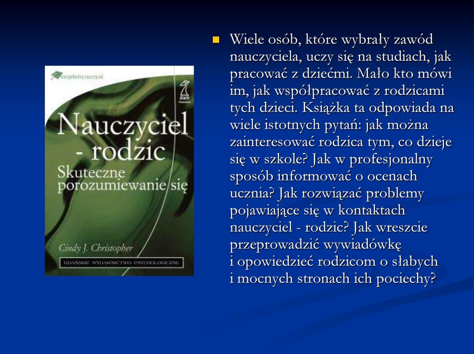 Książka ta odpowiada na wiele istotnych pytań: jak można zainteresować rodzica tym, co dzieje się w szkole?