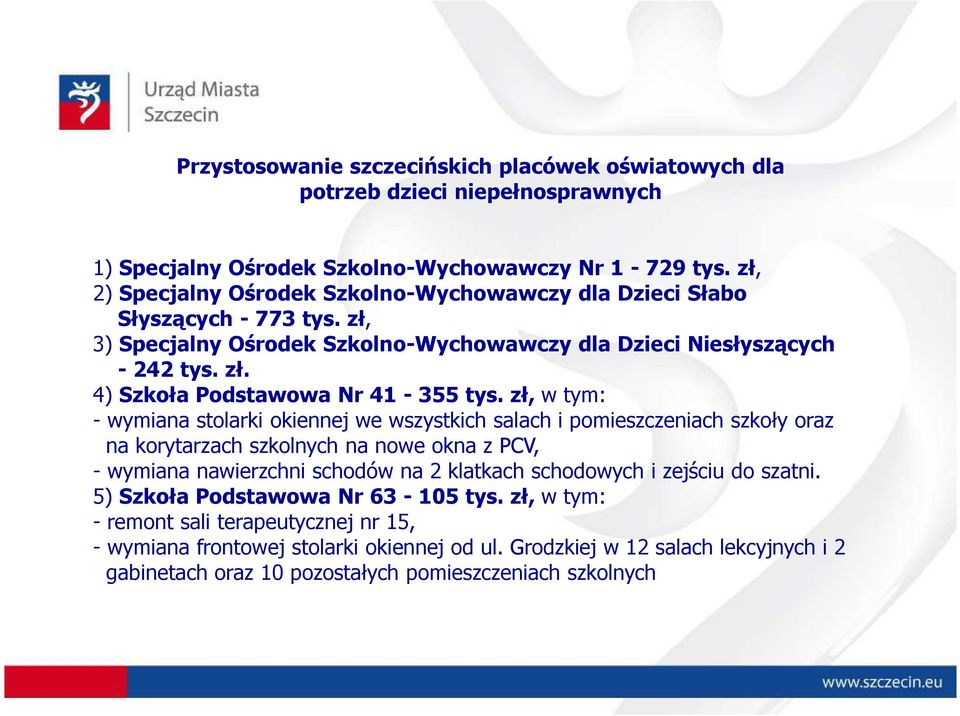 zł, w tym: - wymiana stolarki okiennej we wszystkich salach i pomieszczeniach szkoły oraz na korytarzach szkolnych na nowe okna z PCV, - wymiana nawierzchni schodów na 2 klatkach schodowych i