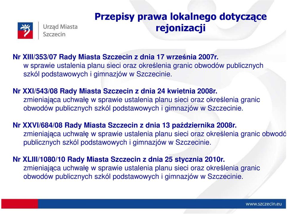 zmieniająca uchwałę w sprawie ustalenia planu sieci oraz określenia granic obwodów publicznych szkól podstawowych i gimnazjów w Szczecinie.