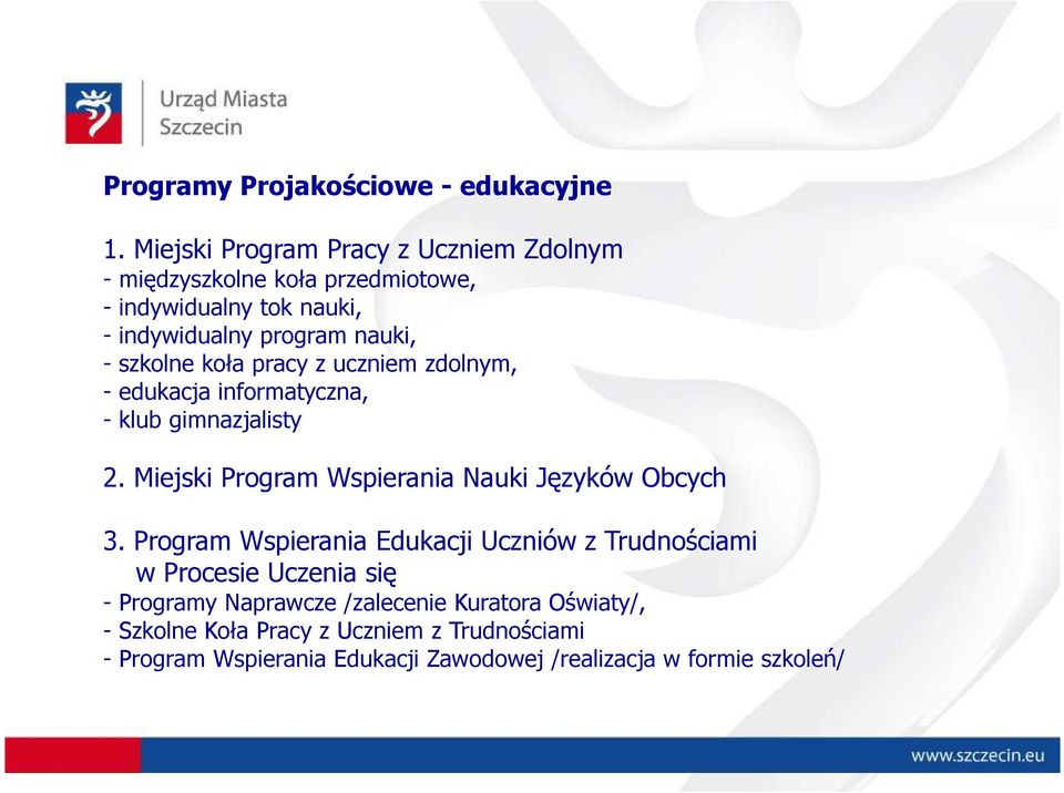 szkolne koła pracy z uczniem zdolnym, - edukacja informatyczna, - klub gimnazjalisty 2. Miejski Program Wspierania Nauki Języków Obcych 3.