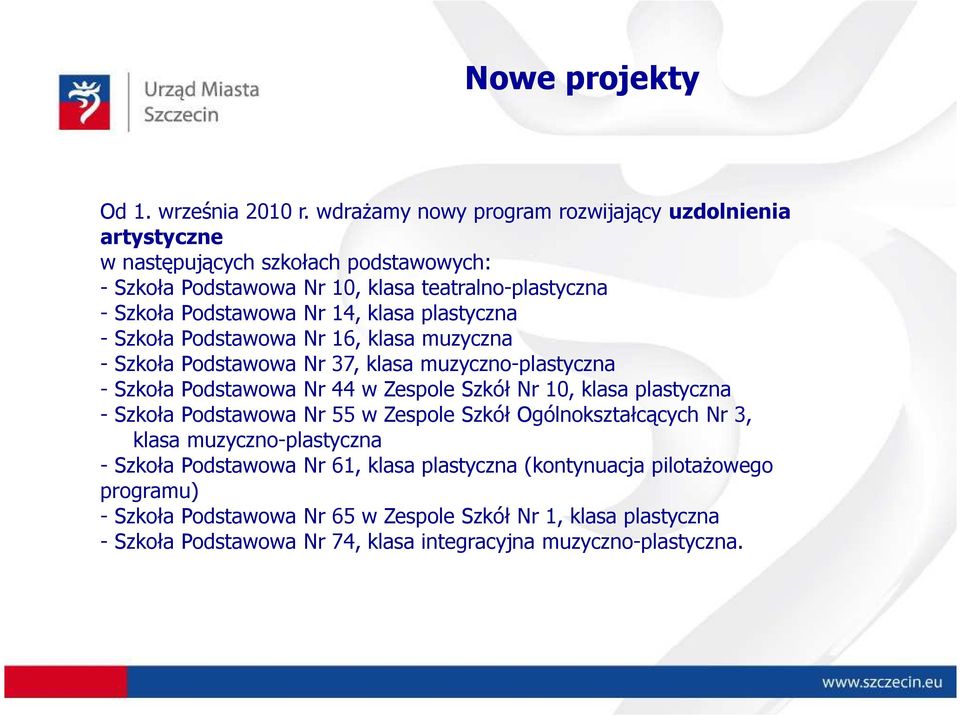 14, klasa plastyczna - Szkoła Podstawowa Nr 16, klasa muzyczna - Szkoła Podstawowa Nr 37, klasa muzyczno-plastyczna - Szkoła Podstawowa Nr 44 w Zespole Szkół Nr 10, klasa