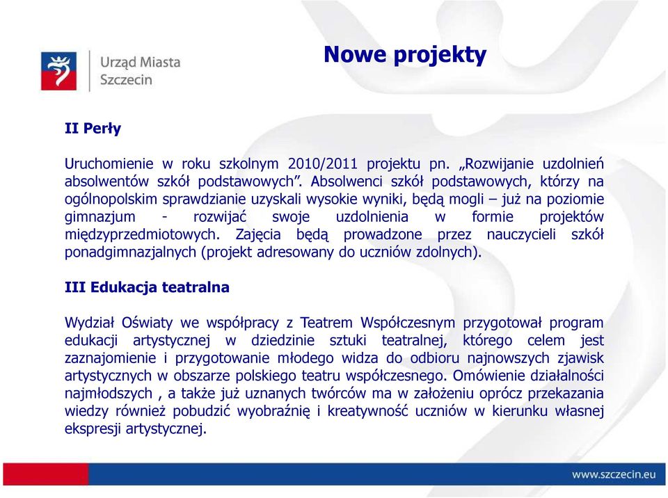 Zajęcia będą prowadzone przez nauczycieli szkół ponadgimnazjalnych (projekt adresowany do uczniów zdolnych).