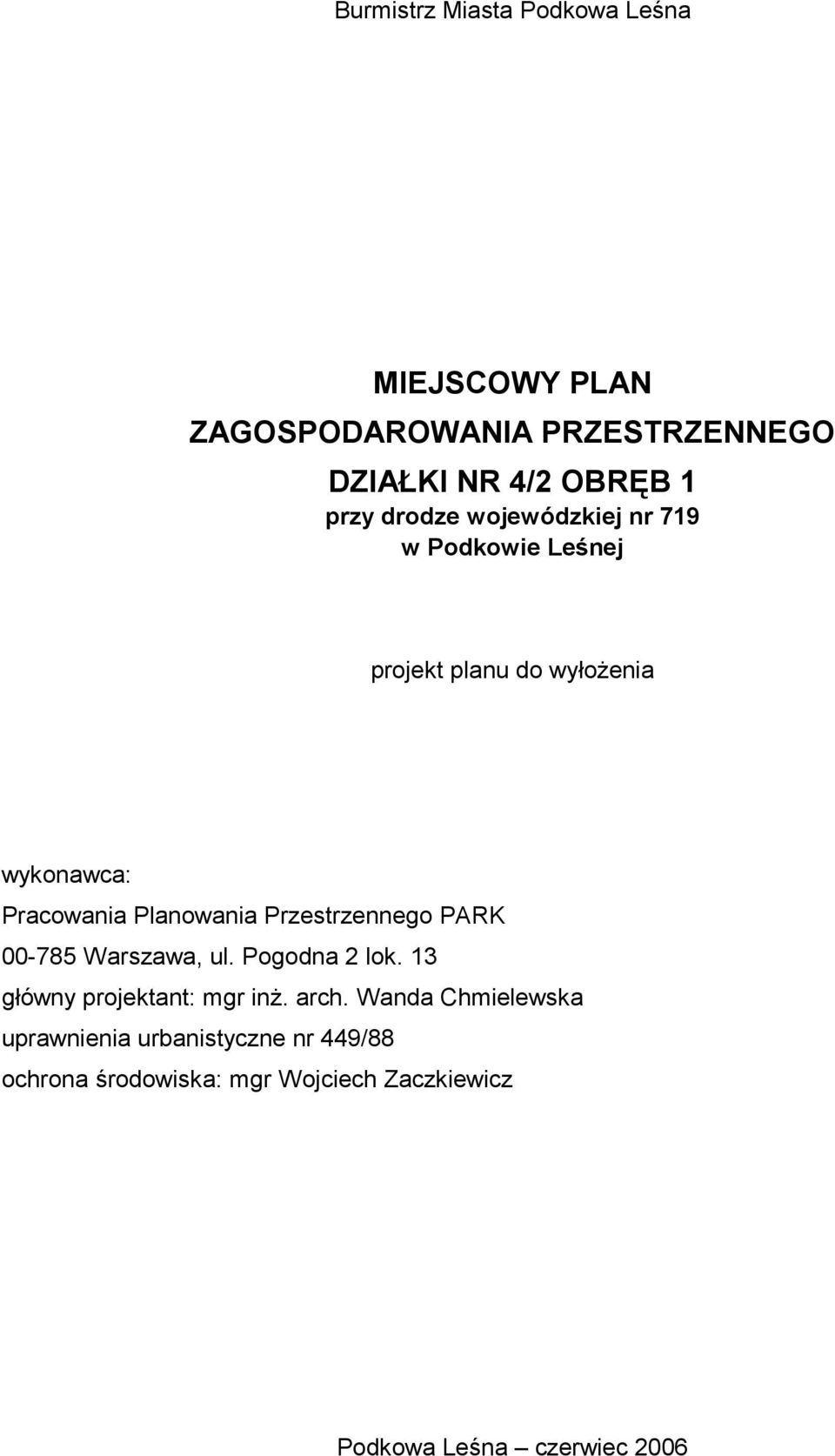 Przestrzennego PARK 00-785 Warszawa, ul. Pogodna 2 lok. 13 główny projektant: mgr inż. arch.