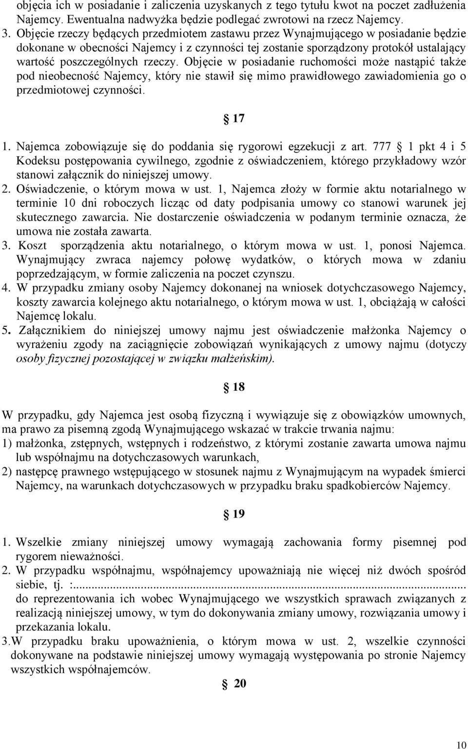 rzeczy. Objęcie w posiadanie ruchomości może nastąpić także pod nieobecność Najemcy, który nie stawił się mimo prawidłowego zawiadomienia go o przedmiotowej czynności. 17 1.