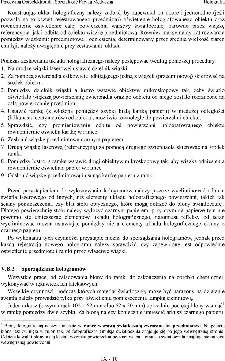 Również maksmaln kąt rozwarcia pomiędz wiązkami: przedmiotową i odniesienia, determinowan przez średnią wielkość ziaren emulsji, należ uwzględnić prz zestawianiu układu Podczas zestawiania układu