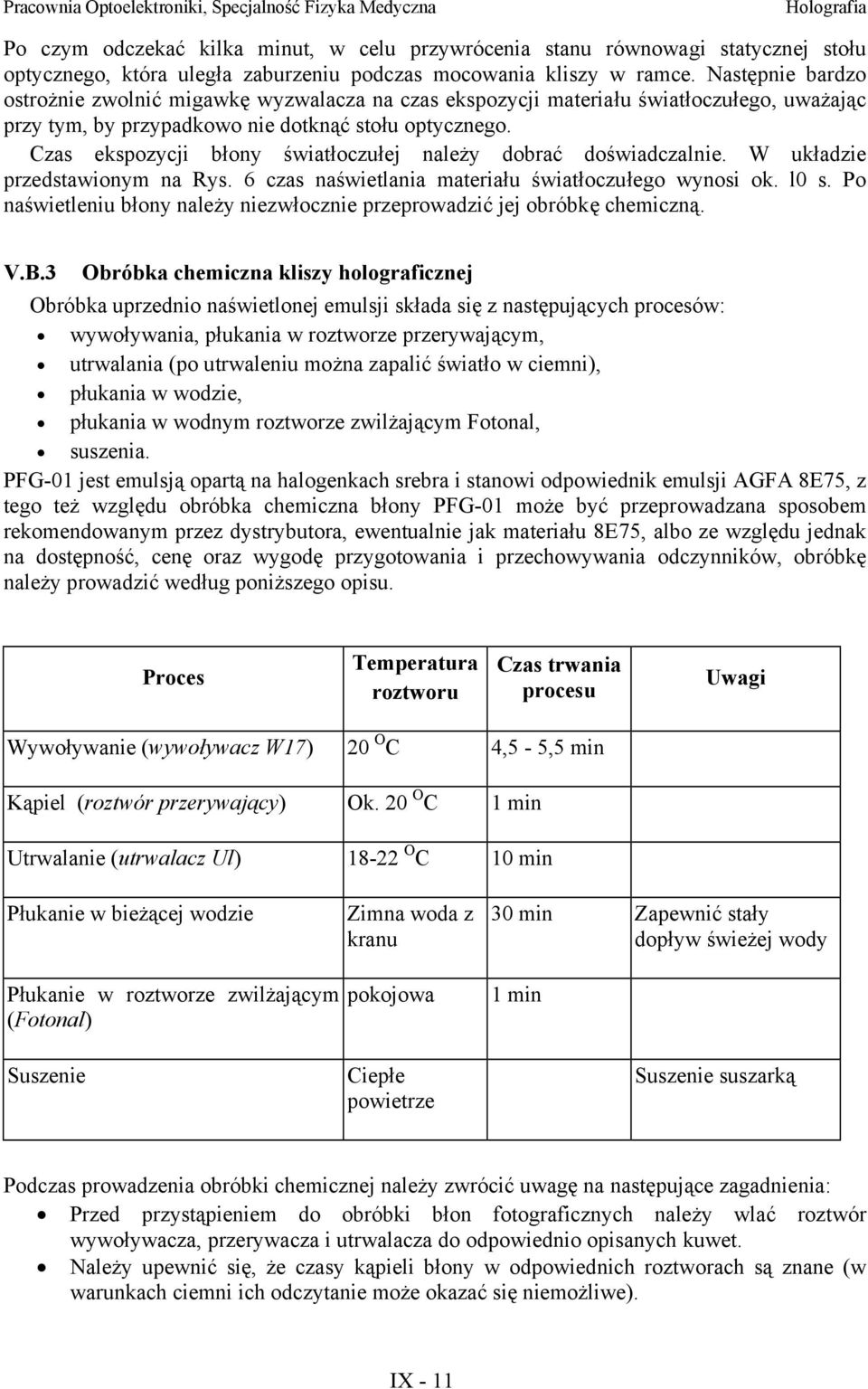 Czas ekspozcji błon światłoczułej należ dobrać doświadczalnie. W układzie przedstawionm na Rs. 6 czas naświetlania materiału światłoczułego wnosi ok. l0 s.